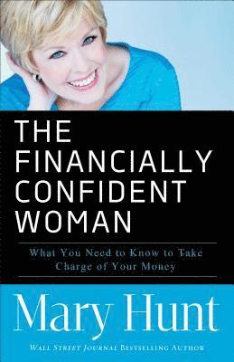 Mary Hunt - Financially Confident Woman – What You Need to Know to Take Charge of Your Money, Häftad