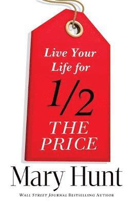 Mary Hunt - Live Your Life for Half the Price, Häftad