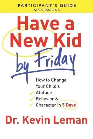 bokomslag Have a New Kid By Friday Participant`s Guide  How to Change Your Child`s Attitude, Behavior & Character in 5 Days