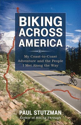bokomslag Biking Across America  My CoasttoCoast Adventure and the People I Met Along the Way