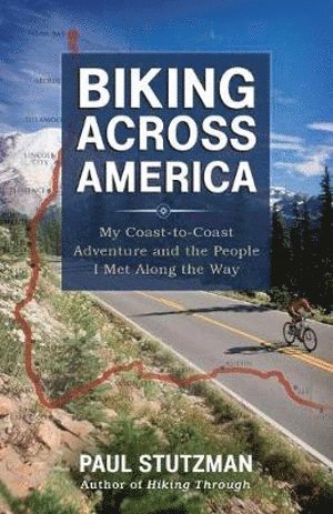 Biking Across America – My Coast–to–Coast Adventure and the People I Met Along the Way