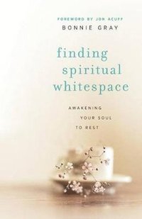 bokomslag Finding Spiritual Whitespace - Awakening Your Soul to Rest