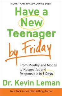 bokomslag Have a New Teenager by Friday  From Mouthy and Moody to Respectful and Responsible in 5 Days