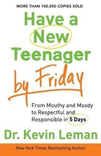bokomslag Have a New Teenager by Friday - From Mouthy and Moody to Respectful and Responsible in 5 Days