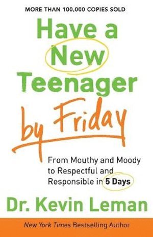 bokomslag Have a New Teenager by Friday - From Mouthy and Moody to Respectful and Responsible in 5 Days