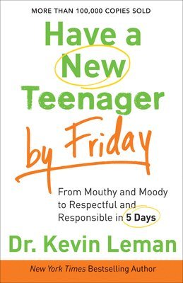 Have a New Teenager by Friday  From Mouthy and Moody to Respectful and Responsible in 5 Days 1