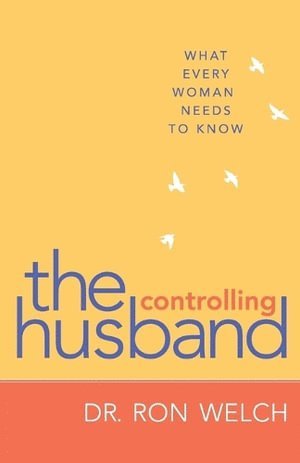 Dr. Ron Welch, Ron Welch, Welch - Controlling Husband – What Every Woman Needs to Know, Häftad