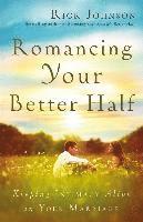 Rick Johnson - Romancing Your Better Half: Keeping Intimacy Alive in Your Marriage, Häftad