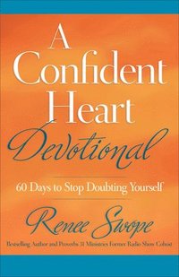 bokomslag A Confident Heart Devotional  60 Days to Stop Doubting Yourself