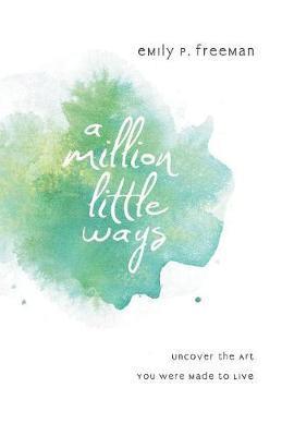 A Million Little Ways  Uncover the Art You Were Made to Live 1