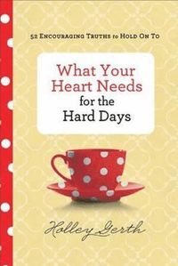 bokomslag What Your Heart Needs for the Hard Days  52 Encouraging Truths to Hold On To