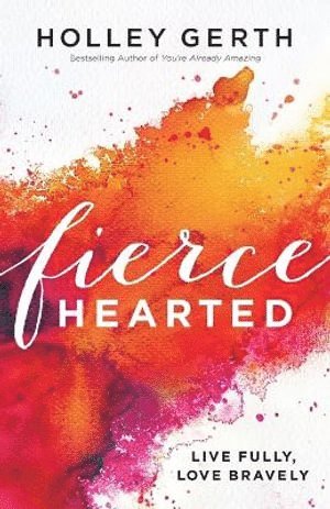 bokomslag Fiercehearted - Live Fully, Love Bravely