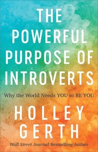 bokomslag The Powerful Purpose of Introverts  Why the World Needs You to Be You