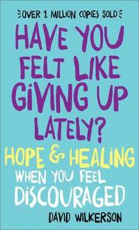 bokomslag Have You Felt Like Giving Up Lately?  Hope & Healing When You Feel Discouraged