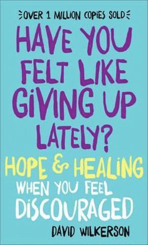 bokomslag Have You Felt Like Giving Up Lately? - Hope & Healing When You Feel Discouraged
