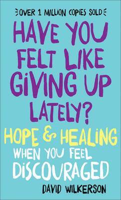 Have You Felt Like Giving Up Lately?  Hope & Healing When You Feel Discouraged 1