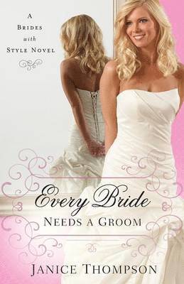 Janice Thompson - Every Bride Needs a Groom, Häftad