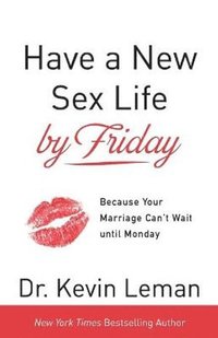 bokomslag Have a New Sex Life by Friday - Because Your Marriage Can`t Wait until Monday