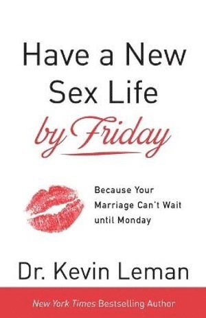 Dr. Kevin Leman, Kevin Leman - Have a New Sex Life by Friday – Because Your Marriage Can`t Wait until Monday, Häftad