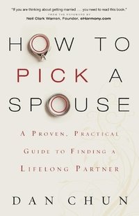 bokomslag How to Pick a Spouse  A Proven, Practical Guide to Finding a Lifelong Partner