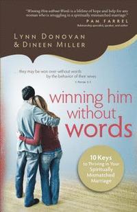 bokomslag Winning Him Without Words  10 Keys to Thriving in Your Spiritually Mismatched Marriage