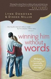bokomslag Winning Him Without Words - 10 Keys to Thriving in Your Spiritually Mismatched Marriage