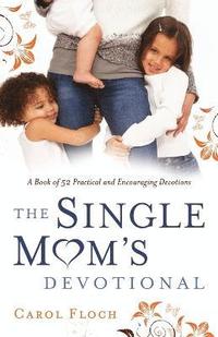 bokomslag The Single Mom`s Devotional  A Book of 52 Practical and Encouraging Devotions
