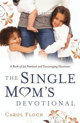 The Single Mom`s Devotional  A Book of 52 Practical and Encouraging Devotions 1