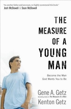 Gene A. Getz, Kenton Getz, Josh Mcdowell, Sean Mcdowell - Measure of a Young Man – Become the Man God Wants You to Be, Häftad