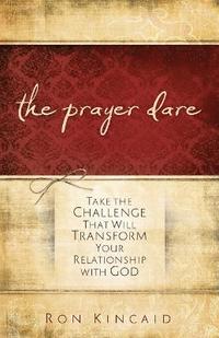 bokomslag The Prayer Dare - Take the Challenge That Will Transform Your Relationship With God