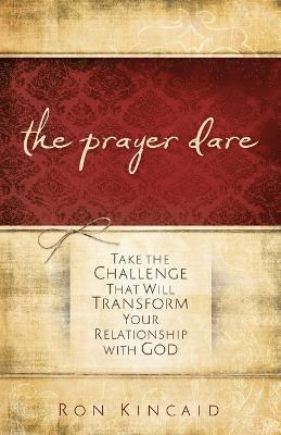 The Prayer Dare  Take the Challenge That Will Transform Your Relationship With God 1