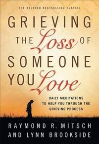 bokomslag Grieving the Loss of Someone You Love  Daily Meditations to Help You Through the Grieving Process