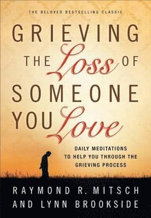 bokomslag Grieving the Loss of Someone You Love - Daily Meditations to Help You Through the Grieving Process