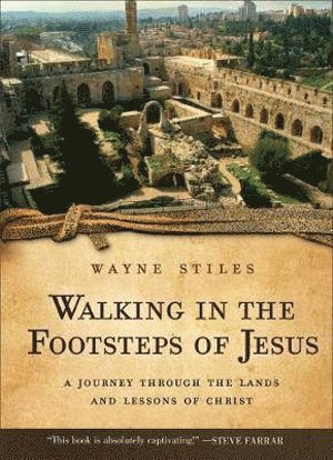 bokomslag Walking in the Footsteps of Jesus  A Journey Through the Lands and Lessons of Christ