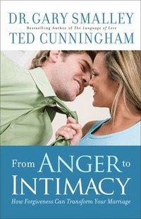 bokomslag From Anger to Intimacy  How Forgiveness Can Transform Your Marriage
