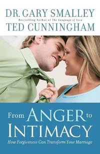 bokomslag From Anger to Intimacy - How Forgiveness Can Transform Your Marriage