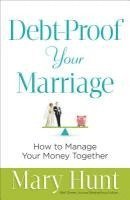 Mary Hunt - Debt–Proof Your Marriage – How to Manage Your Money Together, Häftad