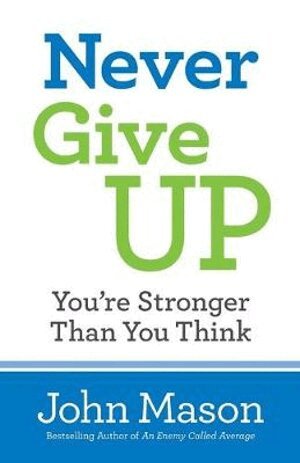 John Mason - Never Give Up––You`re Stronger Than You Think, Häftad