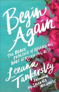 bokomslag Begin Again - The Brave Practice of Releasing Hurt and Receiving Rest