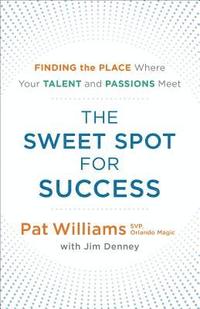 bokomslag The Sweet Spot for Success: Finding the Place Where Your Talent and Passions Meet