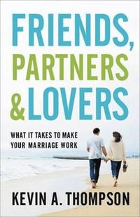bokomslag Friends, Partners, and Lovers - What It Takes to Make Your Marriage Work
