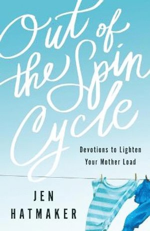 Jen Hatmaker - Out of the Spin Cycle – Devotions to Lighten Your Mother Load, Häftad