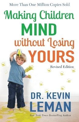 Dr. Kevin Leman, Kevin Leman - Making Children Mind without Losing Yours, Häftad
