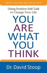 bokomslag You Are What You Think - Using Positive Self-Talk to Change Your Life