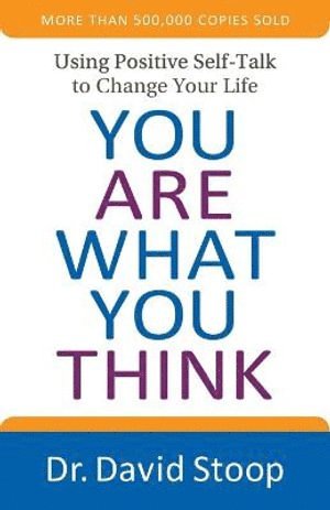 You Are What You Think - Using Positive Self-Talk to Change Your Life 1