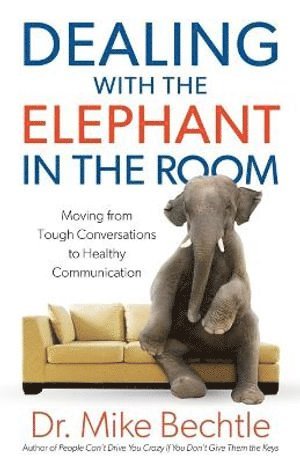 bokomslag Dealing with the Elephant in the Room - Moving from Tough Conversations to Healthy Communication