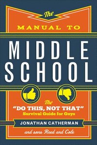 bokomslag The Manual to Middle School  The &quot;Do This, Not That&quot; Survival Guide for Guys