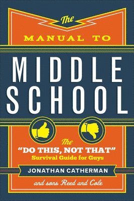 The Manual to Middle School  The &quot;Do This, Not That&quot; Survival Guide for Guys 1