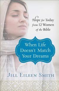 bokomslag When Life Doesn`t Match Your Dreams  Hope for Today from 12 Women of the Bible