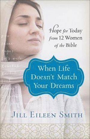 bokomslag When Life Doesn`t Match Your Dreams  Hope for Today from 12 Women of the Bible